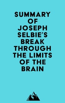 Summary of Joseph Selbie's Break Through the Limits of the Brain