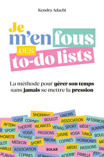 Je m'en fous des to-do lists - La méthode pour gérer son temps sans jamais se mettre la pression