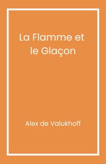 La Flamme et le Glaçon - Ou l’histoire ordinaire d’un couple improbable du XXè siècle