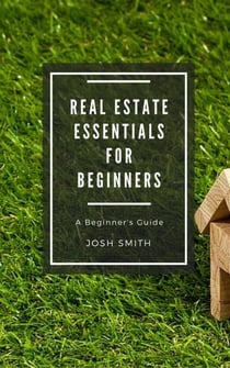 Real Estate Essentials for Beginners - For Beginners