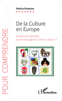 De la culture en Europe - De quoi est-il question quand nous agitons ce mot "culture" ?