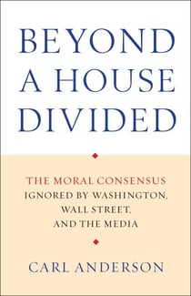 Beyond a House Divided - The Moral Consensus Ignored by Washington, Wall Street, and the Media