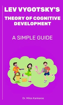 Lev Vygotsky's Theory of Cognitive Development: A Simple Guide - A Simple Guide