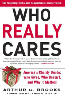 Who Really Cares - The Surprising Truth About Compassionate Conservatism -- America's Charity Divide -- Who Gives, Who Doesn't, and Why It Matters