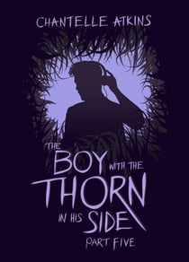 The Boy With The Thorn In His Side - Part Five - The Boy With The Thorn In His Side, #5