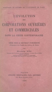 L'évolution des corporations ouvrières et commerciales dans la Chine contemporaine - Thèse pour le Doctorat d'université présentée à la Faculté des lettres de Paris