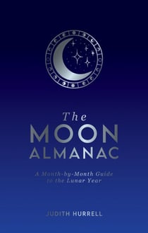 The Moon Almanac - A Month-by-Month Guide to the Lunar Year
