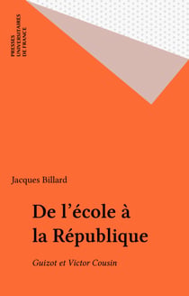 De l'école à la République - Guizot et Victor Cousin