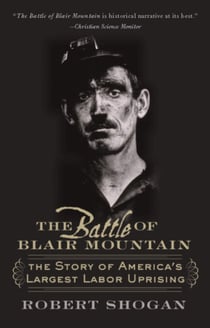 The Battle of Blair Mountain - The Story Of America's Largest Labor Uprising