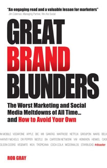 Great Brand Blunders - The Worst Marketing and Social Media Meltdowns of All Time...and How to Avoid Your Own