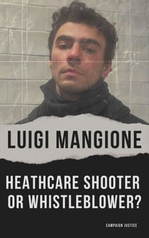 Luigi Mangione: Healthcare Shooter or Whistleblower?