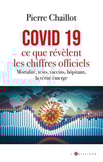 Covid 19, ce que révèlent les chiffres officiels - Mortalité, tests, vaccins, hôpitaux, la vérité émerge