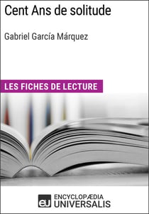 Cent Ans de solitude de Gabriel García Márquez - Les Fiches de lecture d'Universalis