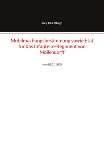 Mobilmachungsbestimmung sowie Etat für das Infanterie-Regiment von Möllendorff - vom 01.01.1800