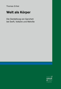 Welt als Körper - Die Darstellung von Ganzheit bei Swift, Voltaire und Melville