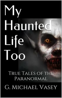 My Haunted Life Too - True Paranormal Stories, #2