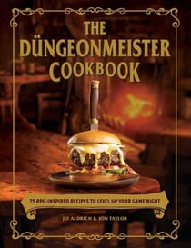 The Düngeonmeister Cookbook - 75 RPG-Inspired Recipes to Level Up Your Game Night