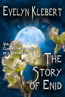 The Story of Enid: Vol. 2. of The Clandestine Exploits of a Werewolf - The Clandestine Exploits of a Werewolf, #2