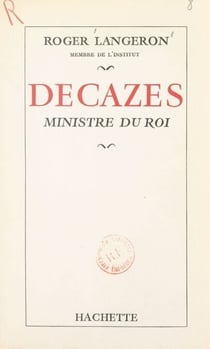 Decazes - Ministre du roi