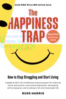 The Happiness Trap - How to Stop Struggling and Start Living (Second Edition)