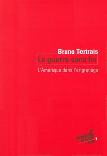 La Guerre sans fin. L' Amérique dans l'engrenage