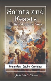 Saints and Feasts of the Liturgical Year: Volume Four: October–December - Saints and Feasts of the Liturgical Year: Volumes One–Four, #4
