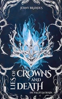 Lies Of Crowns And Death - Die Nachtzauberin - Roman | Band 2 der Athea-Chroniken!