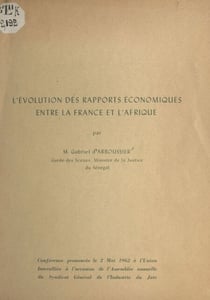 L'évolution des rapports économiques entre la France et l'Afrique - Conférence prononcée le 2 mai 1962 à l'Union Interalliée à l'occasion de l'Assemblée annuelle du Syndicat général de l'industrie du jute
