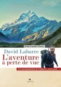 David Labarre - L'aventure à perte de vue - Les pérégrinations de l'alpiniste malvoyant