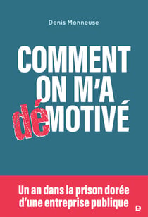Comment on m'a démotivé : Un an dans la prison dorée d'une entreprise publique - Un an dans la prison dorée d'une entreprise publique