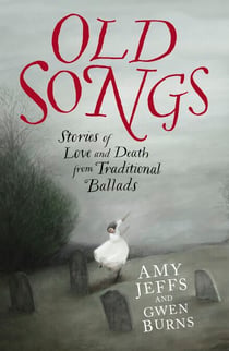 Old Songs - Stories of Love and Death from Traditional Ballads