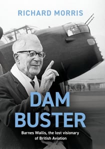 Dam Buster - Barnes Wallis: An Engineer’s Life