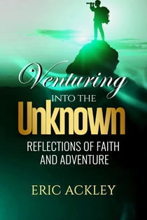 Venturing Into the Unknown - Reflections of Faith and Adventure