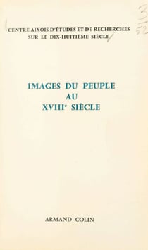 Images du peuple au dix-huitième siècle - Colloque d'Aix-en-Provence, 25 et 26 octobre 1969