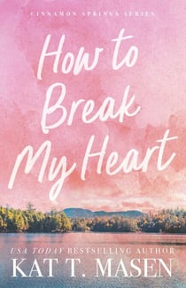 How to Break My Heart - A Novel