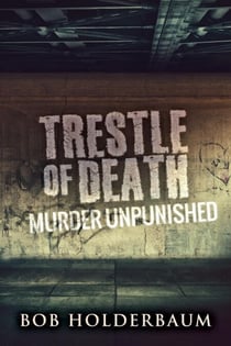 Trestle Of Death: Murder Unpunished