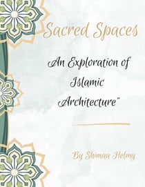 Sacred Spaces an Exploration of Islamic Architecture