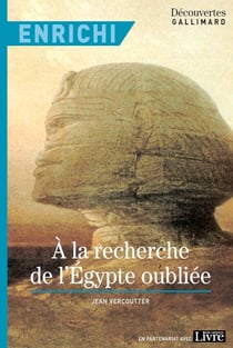 À la recherche de l'Égypte oubliée - Version enrichie - Découvertes Gallimard