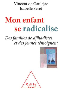 Mon enfant se radicalise - Des familles de djihadistes et des jeunes témoignent