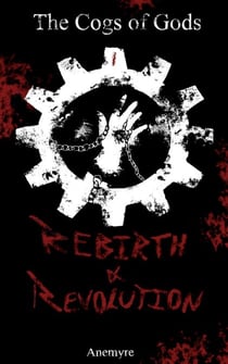 Rebirth & Revolution - The Cogs of Gods, #1