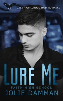 Lure Me - Dark High School Bully Romance - Ruthless Bullies, #6