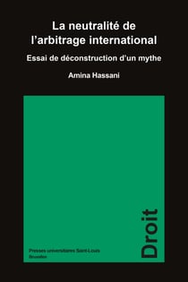 La neutralité de l’arbitrage international - Essai de déconstruction d’un mythe
