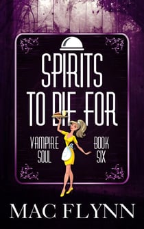 Spirits To Die For (Vampire Soul, Book Six) - Vampire Soul, #6