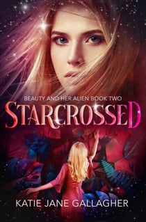 Starcrossed - Beauty and Her Alien, #2