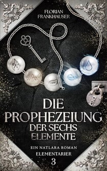 Die Prophezeiung der sechs Elemente - Ein Natlara Roman