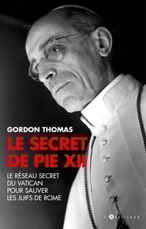 Le Secret de Pie XII - Le Réseau secret du Vatican pour sauver les juifs de Rome