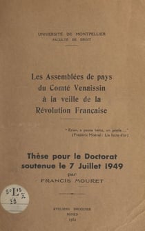 Les assemblées de pays du Comté Venaissin à la veille de la Révolution française - Thèse pour le Doctorat soutenue le 7 juillet 1949