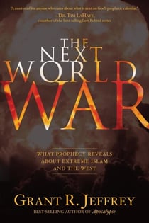 The Next World War - What Prophecy Reveals about Extreme Islam and the West