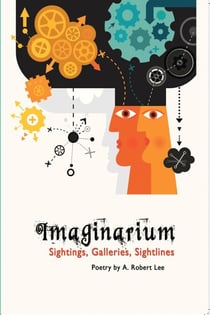 Imaginarium Sightings, Galleries, Sightlines, Poetry by A. Robert Lee