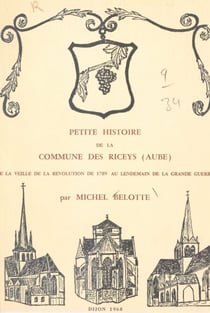 Petite histoire de la commune des Riceys (Aube) de la veille de la Révolution de 1789 au lendemain de la Grande guerre